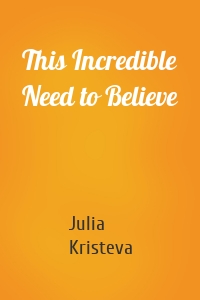 This Incredible Need to Believe