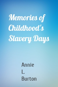 Memories of Childhood's Slavery Days