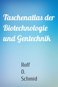 Taschenatlas der Biotechnologie und Gentechnik