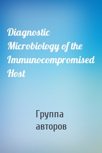 Diagnostic Microbiology of the Immunocompromised Host