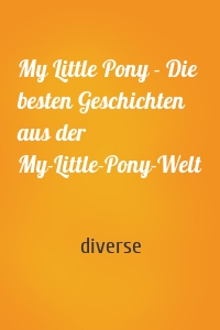 My Little Pony - Die besten Geschichten aus der My-Little-Pony-Welt