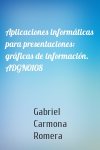 Aplicaciones informáticas para presentaciones: gráficas de información. ADGN0108