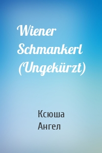 Wiener Schmankerl (Ungekürzt)