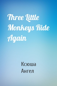 Three Little Monkeys Ride Again