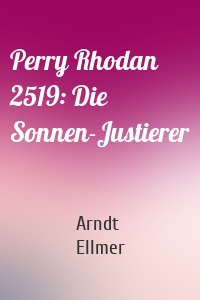 Perry Rhodan 2519: Die Sonnen-Justierer
