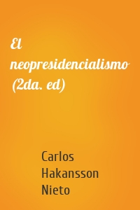 El neopresidencialismo (2da. ed)