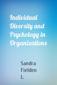 Individual Diversity and Psychology in Organizations
