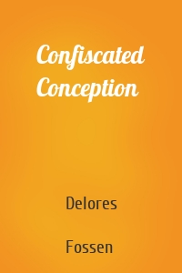 Confiscated Conception