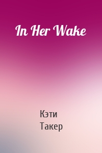 In Her Wake