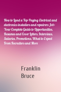 How to Land a Top-Paying Electrical and electronics installers and repairers Job: Your Complete Guide to Opportunities, Resumes and Cover Letters, Interviews, Salaries, Promotions, What to Expect From Recruiters and More