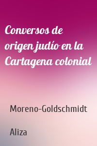 Conversos de origen judío en la Cartagena colonial