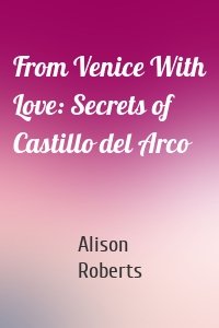 From Venice With Love: Secrets of Castillo del Arco
