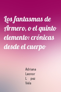 Los fantasmas de Armero, o el quinto elemento: crónicas desde el cuerpo