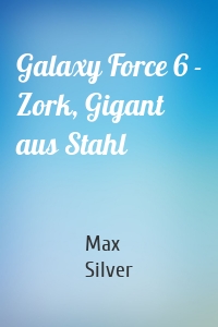 Galaxy Force 6 - Zork, Gigant aus Stahl