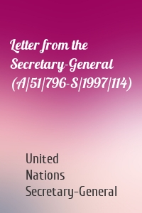 Letter from the Secretary-General (A/51/796-S/1997/114)