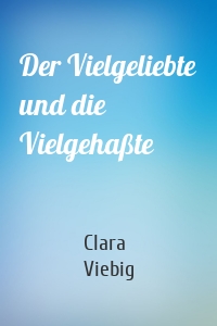 Der Vielgeliebte und die Vielgehaßte