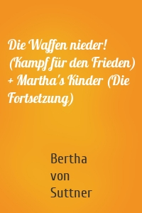 Die Waffen nieder! (Kampf für den Frieden) + Martha's Kinder (Die Fortsetzung)