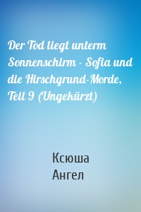 Der Tod liegt unterm Sonnenschirm - Sofia und die Hirschgrund-Morde, Teil 9 (Ungekürzt)