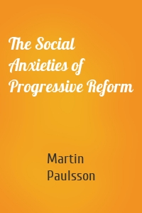 The Social Anxieties of Progressive Reform