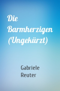 Die Barmherzigen (Ungekürzt)