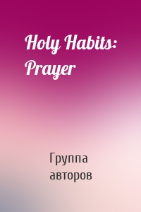 Holy Habits: Prayer