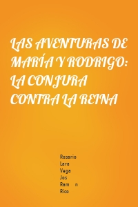 LAS AVENTURAS DE MARÍA Y RODRIGO: LA CONJURA CONTRA LA REINA