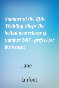 Summer at the Little Wedding Shop: The hottest new release of summer 2017 - perfect for the beach!