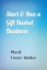 Start & Run a Gift Basket Business