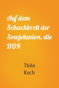 Auf dem Schachbrett der Sowjetunion, die DDR