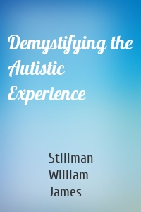 Demystifying the Autistic Experience