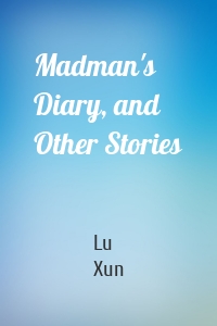 Madman's Diary, and Other Stories