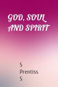 GOD, SOUL AND SPIRIT