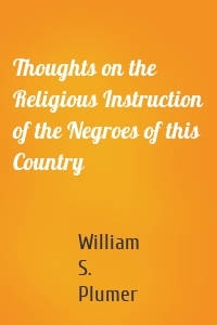Thoughts on the Religious Instruction of the Negroes of this Country