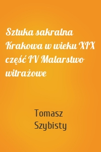 Sztuka sakralna Krakowa w wieku XIX część IV Malarstwo witrażowe