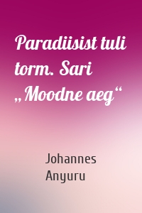 Paradiisist tuli torm. Sari „Moodne aeg“