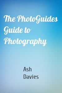 The PhotoGuides Guide to Photography