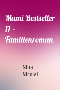 Mami Bestseller 11 – Familienroman