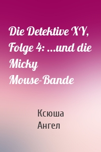 Die Detektive XY, Folge 4: ...und die Micky Mouse-Bande