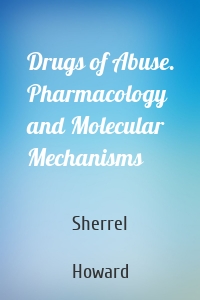 Drugs of Abuse. Pharmacology and Molecular Mechanisms