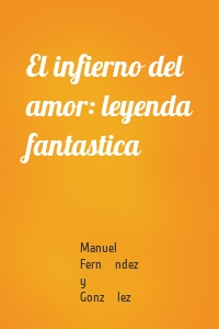 El infierno del amor: leyenda fantastica