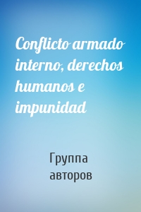 Conflicto armado interno, derechos humanos e impunidad