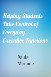 Helping Students Take Control of Everyday Executive Functions