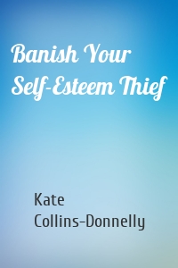 Banish Your Self-Esteem Thief