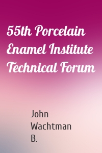 55th Porcelain Enamel Institute Technical Forum