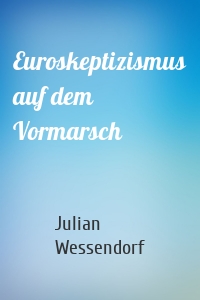 Euroskeptizismus auf dem Vormarsch