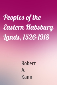 Peoples of the Eastern Habsburg Lands, 1526-1918