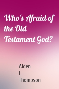 Who's Afraid of the Old Testament God?