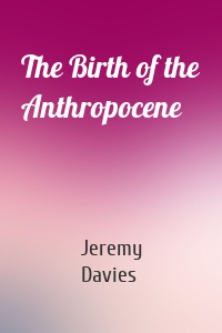 The Birth of the Anthropocene