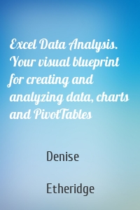 Excel Data Analysis. Your visual blueprint for creating and analyzing data, charts and PivotTables