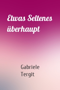 Etwas Seltenes überhaupt